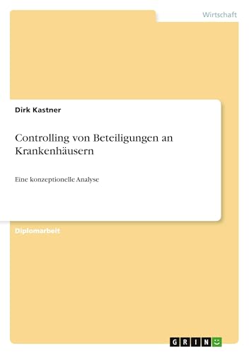 Controlling von Beteiligungen an Krankenhäusern: Eine konzeptionelle Analyse von GRIN Verlag