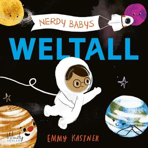 Nerdy Babys - Weltall: Astronomie für die Kleinsten: Bilderbuch zum Vorlesen für Kinder ab 2 Jahren. Wissen für Kinder: Unser Sonnensystem, das Weltall und die Planeten kindgerecht erklärt von Windy Verlag