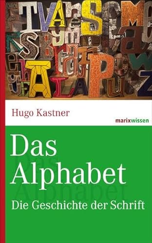 Das Alphabet: Die Geschichte der Schrift (marixwissen) von Marix Verlag
