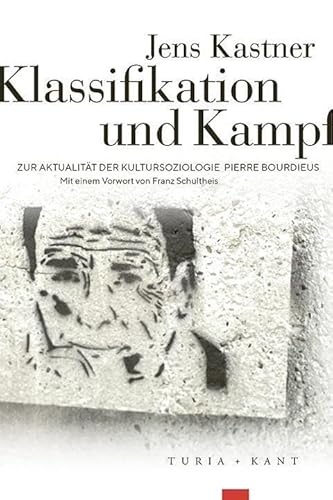 Klassifikation und Kampf: Zur Aktualität der Kultursoziologie Pierre Bourdieus von Turia + Kant, Verlag