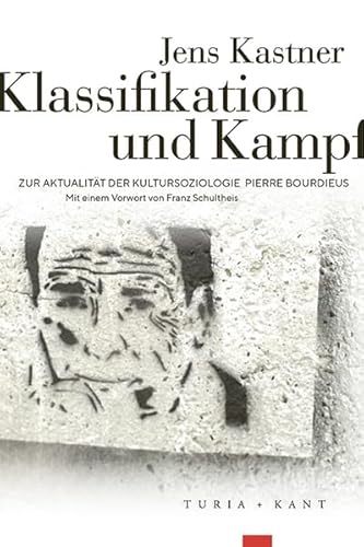 Klassifikation und Kampf: Zur Aktualität der Kultursoziologie Pierre Bourdieus