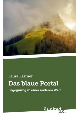 Das blaue Portal: Begegnung in einer anderen Welt von united p.c.