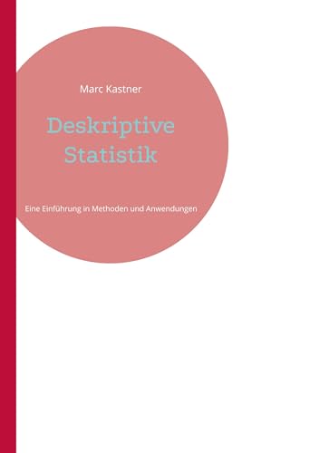 Deskriptive Statistik: Eine Einführung in Methoden und Anwendungen von Book on Demand