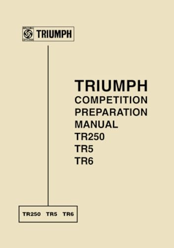 Triumph TR250 TR5 TR6 Competition Preparation Manual Triumph TR250 TR5 TR6 Competition Preparation Manual