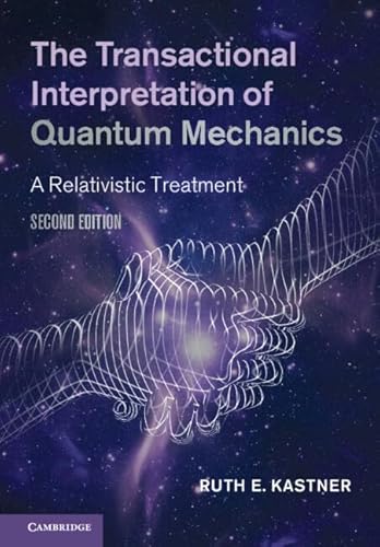 The Transactional Interpretation of Quantum Mechanics: A Relativistic Treatment von Cambridge University Press