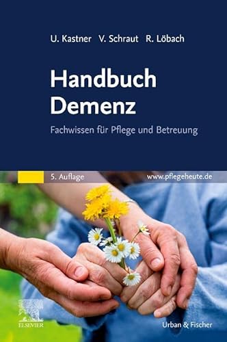 Handbuch Demenz: Fachwissen für Pflege und Betreuung von Urban & Fischer Verlag/Elsevier GmbH