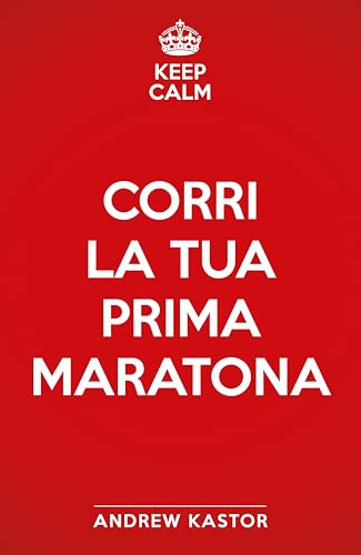 Keep calm e corri la tua prima maratona