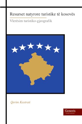 Resurset natyrore turistike të kosovës: Vlerësim turistiko-gjeografik von BAYSHOP (Generis Publishing)