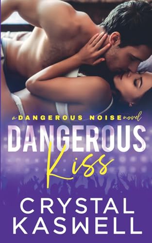 Dangerous Kiss (Dangerous Noise, Band 1) von Crystal Kaswell