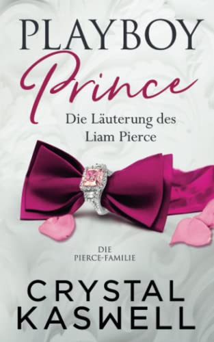 Playboy Prince: Die Läuterung des Liam Pierce (Pierce Family, Band 2) von Crystal Kaswell