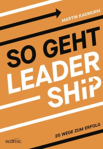So geht Leadership: 25 Wege zum Erfolg So geht Leadership: 25 Wege zum Erfolg von ecoWing