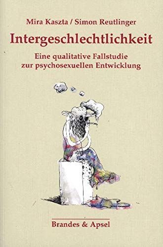 Intergeschlechtlichkeit: Eine qualitative Fallstudie zur psychosexuellen Entwicklung Intergeschlechtlichkeit: Eine qualitative Fallstudie zur psychosexuellen Entwicklung