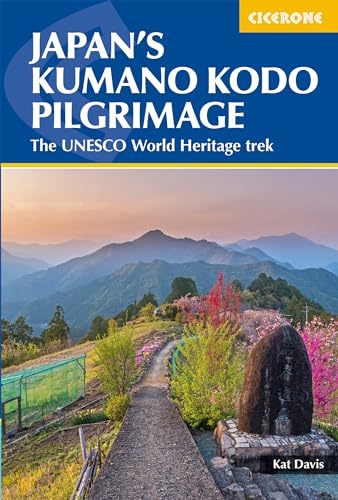 Japan's Kumano Kodo Pilgrimage: The UNESCO World Heritage trek (Cicerone guidebooks)
