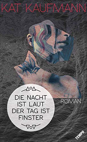 Die Nacht ist laut, der Tag ist finster: Roman