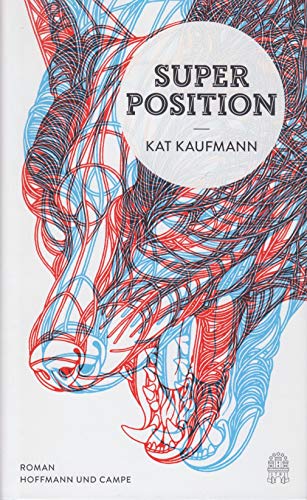 Superposition: Roman. Ausgezeichnet mit dem Aspekte-Literatur-Preis 2015 von Hoffmann und Campe