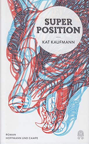 Superposition: Roman. Ausgezeichnet mit dem Aspekte-Literatur-Preis 2015