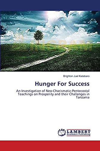 Hunger For Success: An Investigation of Neo-Charismatic-Pentecostal Teachings on Prosperity and their Challenges in Tanzania