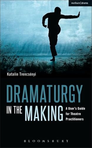 Dramaturgy in the Making: A User's Guide for Theatre Practitioners (Performance Books) von Bloomsbury Methuen Drama