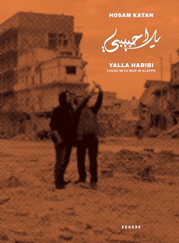Hosam Katan: Yalla Habibi - Living with War in Aleppo von Kehrer Verlag