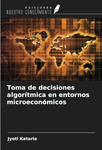 Toma de decisiones algorítmica en entornos microeconómicos von Ediciones Nuestro Conocimiento