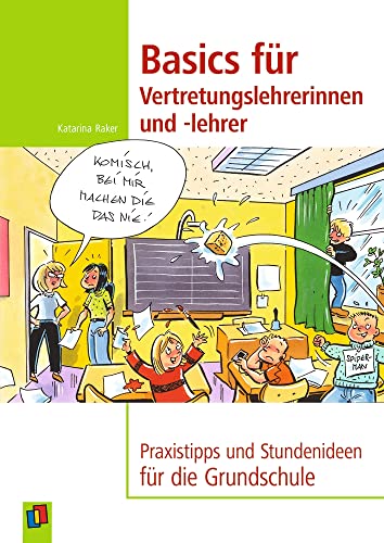 Basics für Vertretungslehrerinnen und -lehrer: Praxistipps und Stundenideen für die Grundschule von Verlag An Der Ruhr