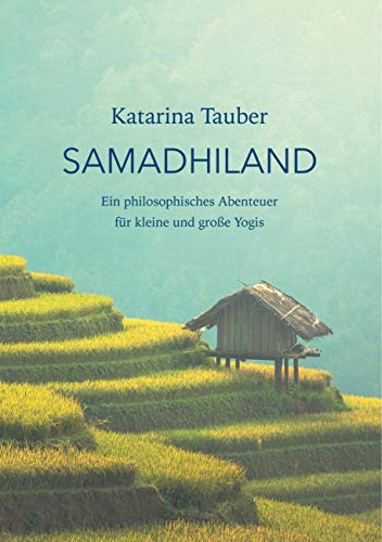 Samadhiland: Eine philosophisches Abenteuer für kleine und große Yogis Samadhiland: Eine philosophisches Abenteuer für kleine und große Yogis