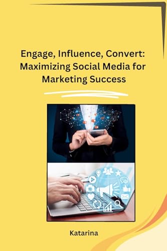 Engage, Influence, Convert: Maximizing Social Media for Marketing Success von sunshine