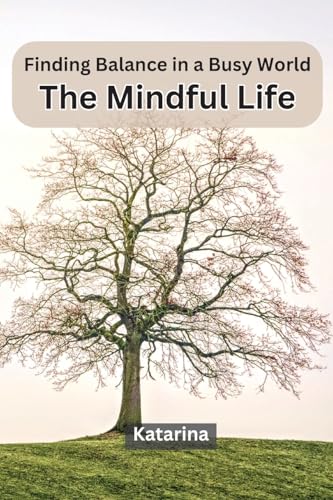 Finding Balance in a Busy World: The Mindful Life von Independent Publisher