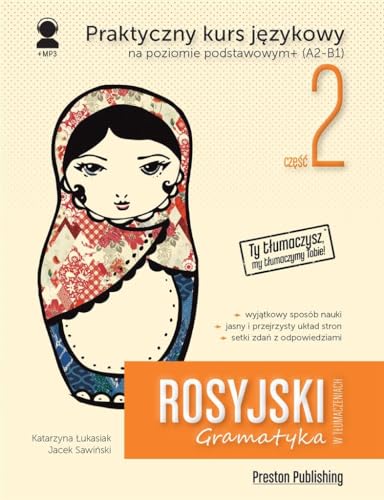 Rosyjski w tłumaczeniach Gramatyka Część 2: Praktyczny kurs językowy na poziomie podstawowym + (A2-B1)