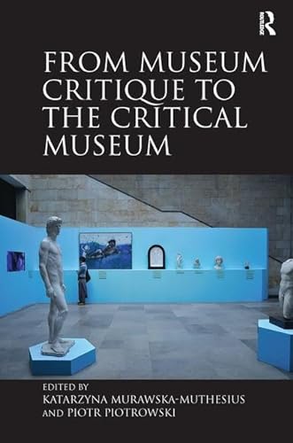 From Museum Critique to the Critical Museum von Routledge