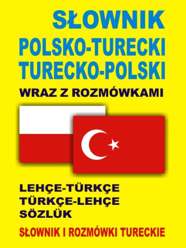 Slownik polsko turecki turecko polski wraz z rozmowkami: Słownik i rozmówki tureckie (SŁOWNIK I ROZMÓWKI W JEDNYM)