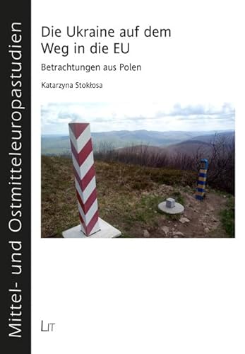 Die Ukraine auf dem Weg in die EU: Betrachtungen aus Polen (Mittel- und Ostmitteleuropastudien) von Lit Verlag