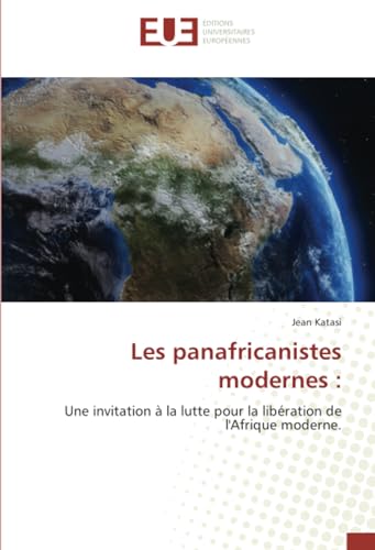 Les panafricanistes modernes :: Une invitation à la lutte pour la libération de l'Afrique moderne. von Éditions universitaires européennes
