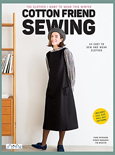 Cotton Friend Sewing: East to Make Clothes to Sew and Wear Quickly "i Want to Make and Wear Them Now: The Clothes I Want to Wear This Winter