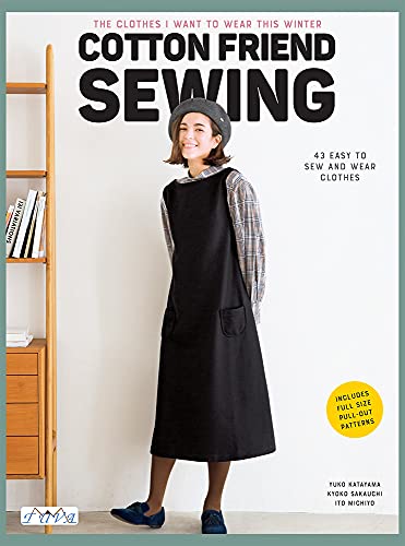 Cotton Friend Sewing: East to Make Clothes to Sew and Wear Quickly "i Want to Make and Wear Them Now: The Clothes I Want to Wear This Winter von Tuva Publishing