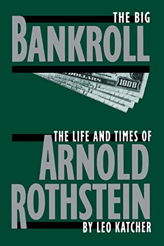 The Big Bankroll: The Life And Times Of Arnold Rothstein