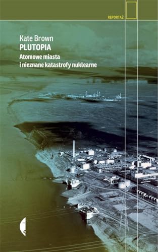 Plutopia: Atomowe miasta i nieznane katastrofy nuklearne (REPORTAŻ)