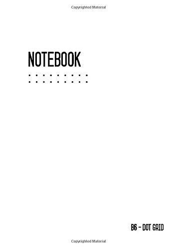 Dot Grid Notebook B6: Journal Notebook White for Writing and Drawing, Traveler, Small, Softcover, Dotted Matrix, Numbered Pages, No Bleed (B6 Calligraphy Dot Grid Journals, Band 10) von CreateSpace Independent Publishing Platform