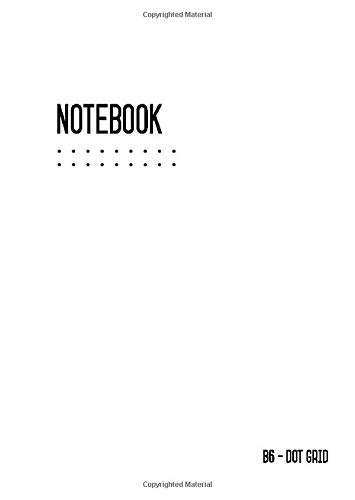Dot Grid Notebook B6: Journal Notebook White for Writing and Drawing, Traveler, Small, Softcover, Dotted Matrix, Numbered Pages, No Bleed (B6 Calligraphy Dot Grid Journals, Band 10)