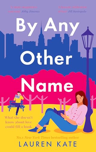 By Any Other Name: the perfect heartwarming, New York-set, enemies to lovers romcom