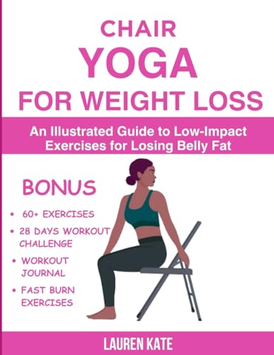 Chair Yoga for Weight Loss: An Illustrated Guide to Low-Impact Exercises for Losing Belly Fat (Ultimate Fitness Guide, Band 1) von Independently published