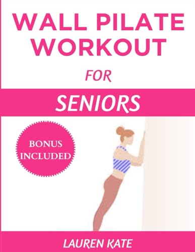 Wall Pilates Workout for Seniors: Ultimate Guide to Improve Strength, Flexibility and Balance with no Equipment (Ultimate Fitness Guide, Band 3) von Independently published