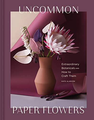 Uncommon Paper Flowers: Extraordinary Botanicals and How to Craft Them von Chronicle Books