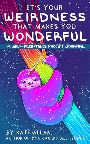 It’s Your Weirdness that Makes You Wonderful: A Self-Acceptance Prompt Journal (Positive Mental Health Teen Journal) (TheLatestKate)