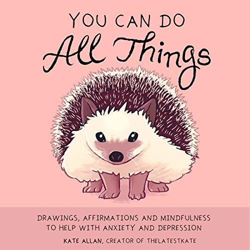 You Can Do All Things: Drawings, Affirmations and Mindfulness to Help With Anxiety and Depression (Book Gift for Women) (TheLatestKate) von MANGO