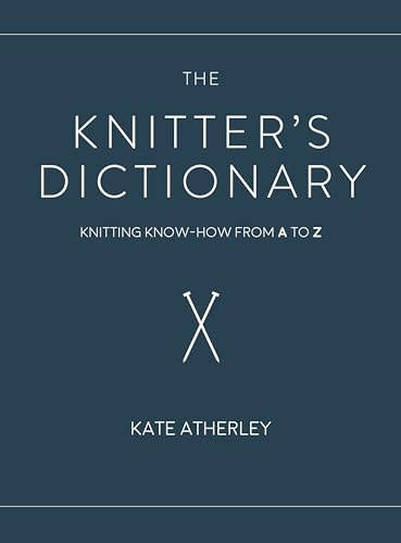 The Knitter's Dictionary: Knitting Know-How from A to Z