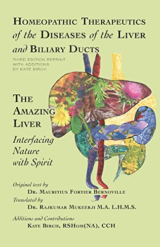 Homeopathic Therapeutics of the Diseases of the Liver and Biliary Ducts: The Amazing Liver: Interfacing Nature with Spirit von CREATESPACE