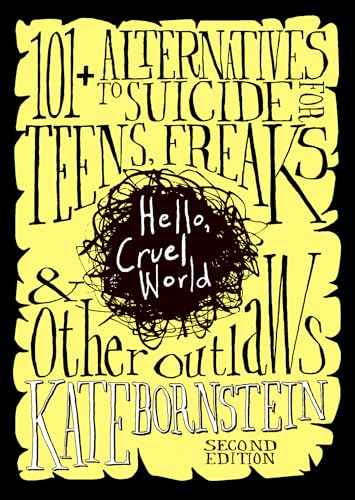 Hello Cruel World: 101 Alternatives to Suicide for Teens, Freaks, and Other Outlaws