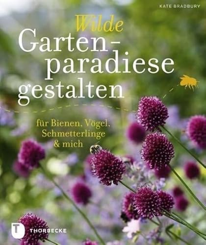 Wilde Gartenparadiese gestalten - für Bienen, Vögel, Schmetterlinge & mich von Thorbecke Jan Verlag