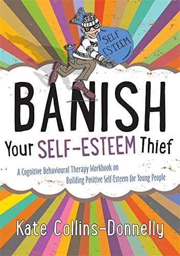 Banish Your Self-Esteem Thief: A Cognitive Behavioural Therapy Workbook on Building Positive Self-esteem for Young People (Gremlin and Thief CBT Workbooks) von Jessica Kingsley Publishers